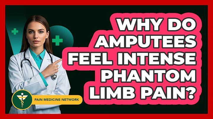 Why Do Amputees Feel Intense Phantom Limb Pain? - Pain Medicine Network