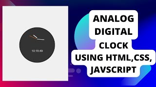 Analog/Digital Clock using HTML, CSS, Javascript