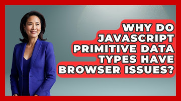 Why Do JavaScript Primitive Data Types Have Browser Issues? - JavaScript Toolkit