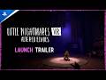 Little Nightmares VR: Altered Echoes - Launch Trailer | PS VR2 Games