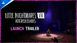Little Nightmares VR: Altered Echoes - Launch Trailer | PS VR2 Games