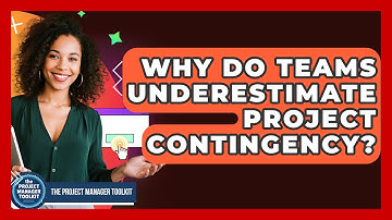 Why Do Teams Underestimate Project Contingency? - The Project Manager Toolkit