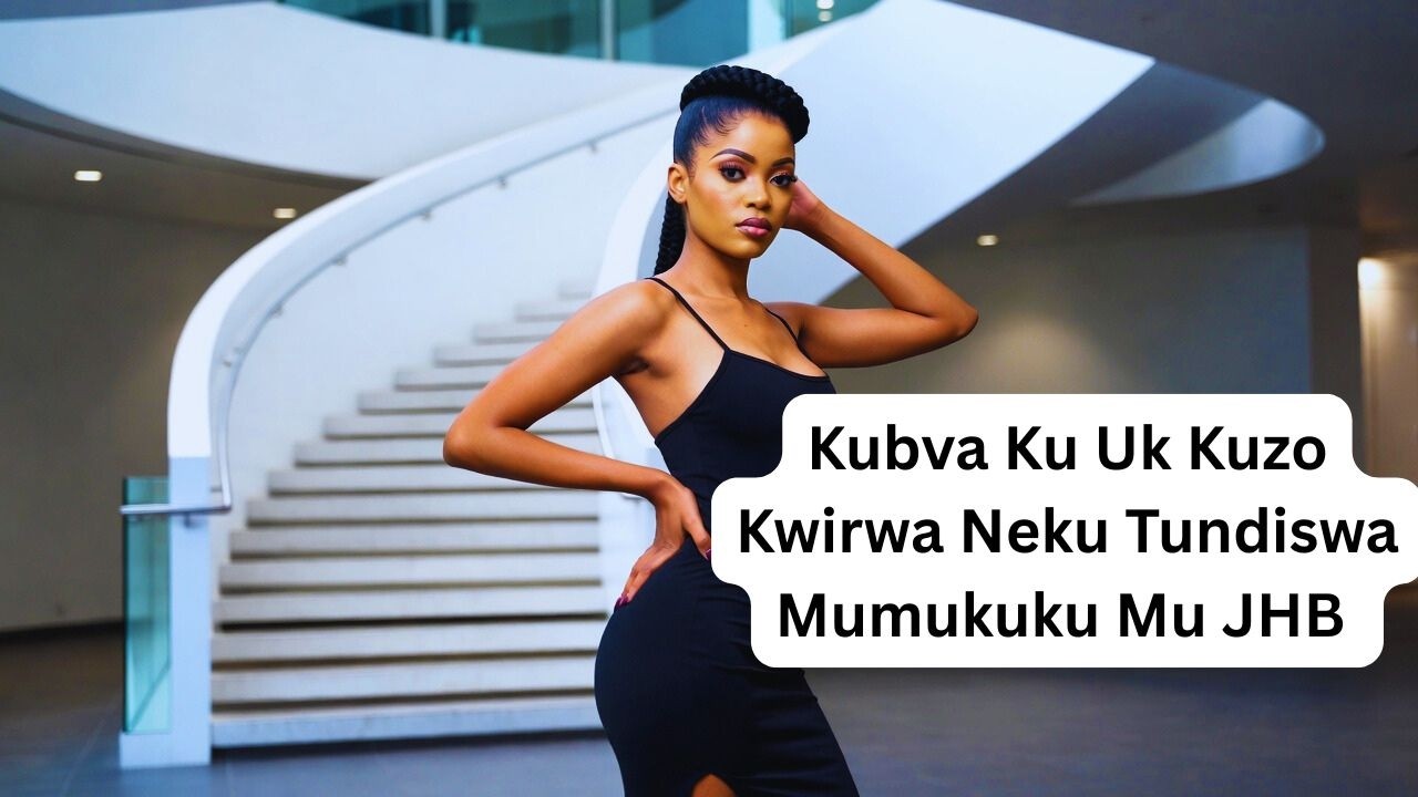 Kubva Ku Uk Kuzo Kwirwa Neku Tundiswa Mumukuku Mu JHB