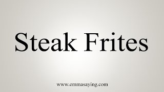 Learn how to say steak frites with emmasaying free pronunciation
tutorials. definition and meaning can be found here:
https://www.google.com/search?q=define+...