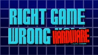 Right Game, Wrong Hardware