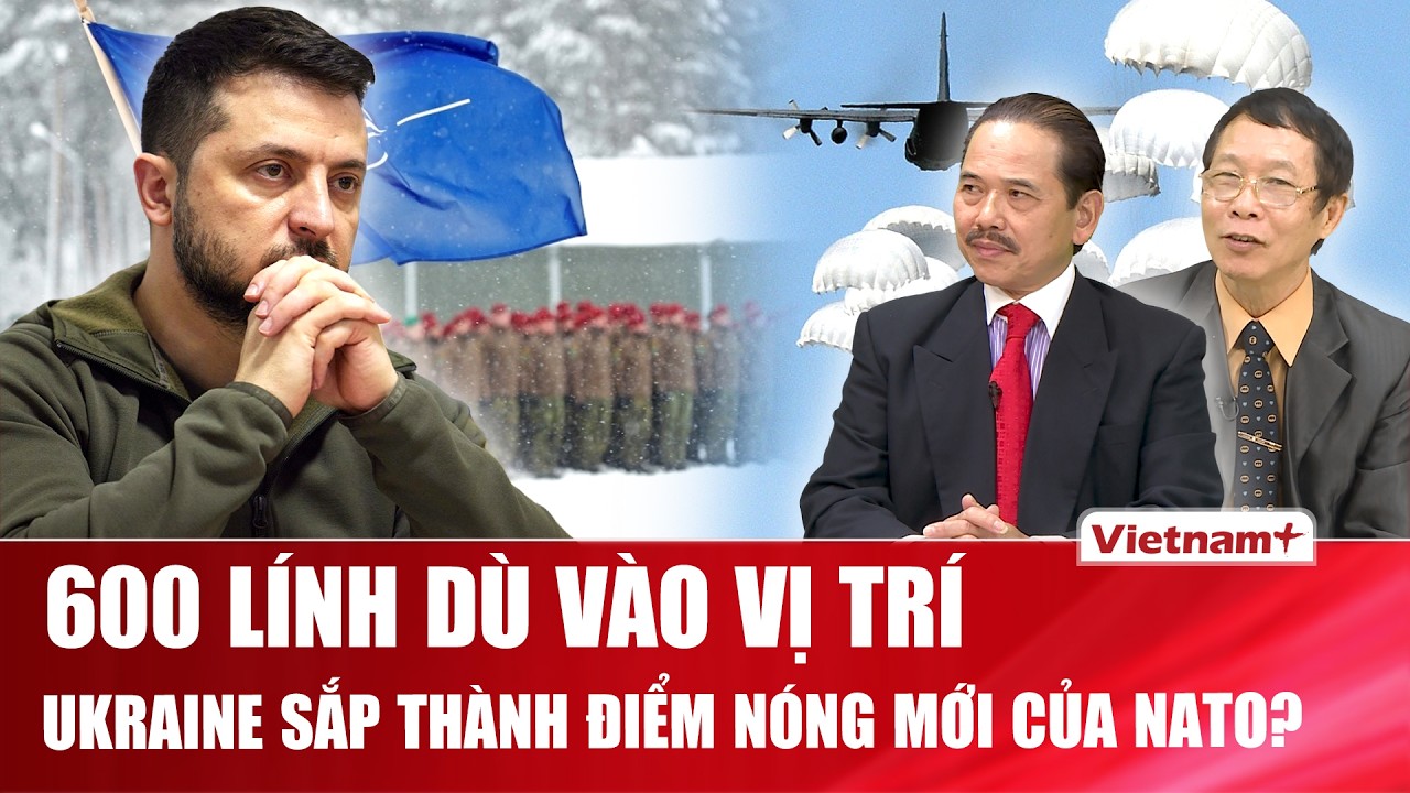 QUỐC TẾ 24H: Anh – Pháp “đánh tiếng” can dự sâu hơn, lính dù sẵn sàng nhập cuộc “cứu nguy” Ukraine