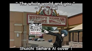 the whole world and you - tally hall // SHUICHI SAIHARA AI COVER