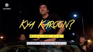 Kya Karoon? | WAKE UP SID | ( Slap House Remix )