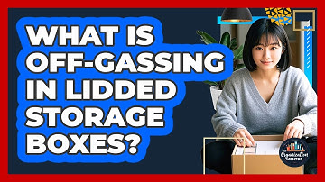 What Is Off-gassing In Lidded Storage Boxes? - Your Organization Mentor