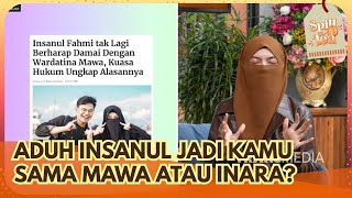 ADUH Insanul, Jadi Kamu Sama Mawa atau Inara? - SPILL D TEA (22/2/26) P1