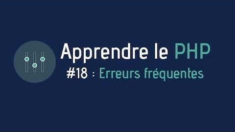 Créer un site web - Apprendre le PHP (#18 : Clarté et erreurs fréquentes - Annexe 3)
