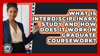 What Is Interdisciplinary Study And How Does It Work In Graduate Coursework? - Grad School Mindset