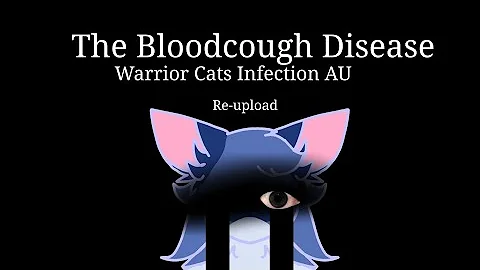 [REUPLOAD] The Bloodcough Disease - Warrior Cats Infection AU