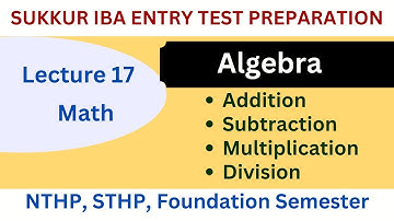 Math Lect 17 Algebra Addition Subtraction Multiplication Division Sukkur IBA Entry Test Preparation