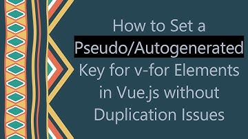 How to Set a Pseudo/Autogenerated Key for v-for Elements in Vue.js without Duplication Issues