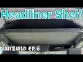 HEADLINER SHELF (Build &amp; Install) - DIY Sprinter Van Conversion Ep.6