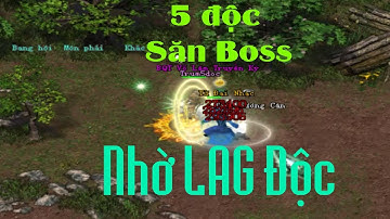 [VLTK Offline] Khi 1 mình Ngũ Độc cân tất cả boss Hoàng Kim nhờ LAG ĐỘC