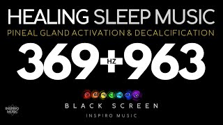 BLACK SCREEN · HEALING SLEEP MUSIC · 369hz + 963hz PINEAL GLAND Activation & Decalcification