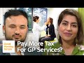 Would You Pay More Tax to Improve GP Services?