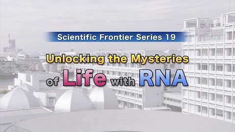 Scientific Frontier Series 19 Unlocking the mysteries of Life with RNA short ver