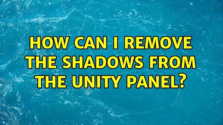 Ubuntu: How can I remove the shadows from the unity panel? (3 Solutions!!)