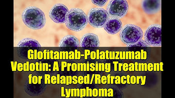 Glofitamab-Polatuzumab Vedotin: A Promising Treatment for Relapsed/Refractory Lymphoma
