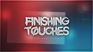 How To Add Awesome Finishing Touches To Your Designs | Tutorial | 2017