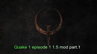 Quake 1 episode 1 1.5 mod part.1