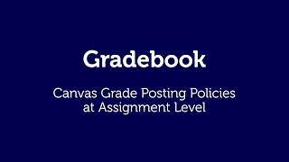 New Gradebook in Canvas - Canvas Grade Posting Policy at the Assignment Level