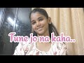 tune Jo na kaha( female cover)|dard pehle se hai zyada|Nandini Shetty