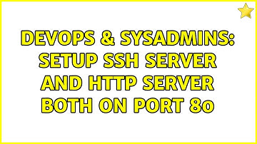 DevOps & SysAdmins: setup ssh server and http server both on port 80 (3 Solutions!!)