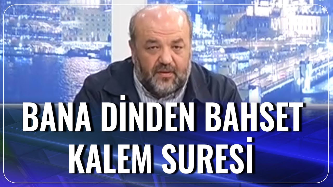 Bana Dinden Bahset |  Kalem Suresi |  İhsan Eliaçık
