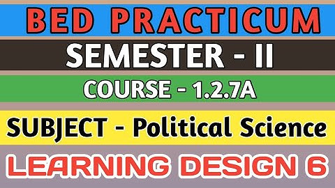 B.E.D  Practicum 1.2.7A । Semester 2 । Learning Design। Political Science। Shakti Sir।