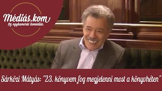 Sárközi Mátyás: &quot;23. könyvem fog megjelenni most a könyvhéten....&quot; - médiás.kom