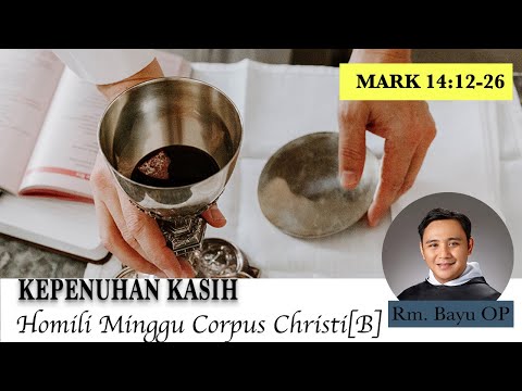 KEPENUHAN KASIH [HOMILI MINGGU CORPUS CHRISTI, B - RM. BAYU, OP]