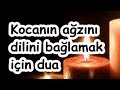 Kocanın ağzını dilini bağlamak için dua