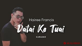 Hairee Francis - Datai Ke Tuai (Karaoke)