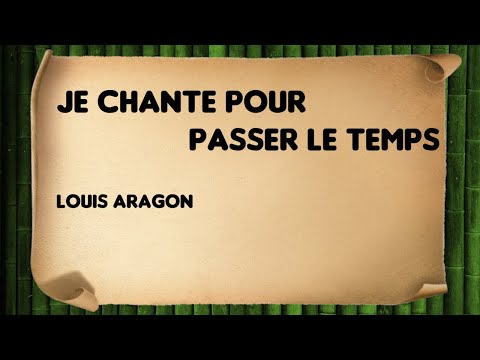 Je chante pour passer le temps - Louis Aragon