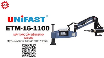 Máy taro cần điện servo Unifast ETM-16-1100 chính hãng M3 đến M16