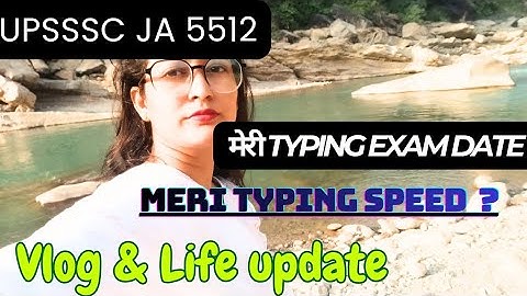 Upsssc JA 5512  Meri typing speed kitni badhi..Meri exam date and Life update 