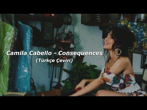 consequences // camila cabello (türkçe çeviri)