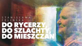 Video thumbnail of "Stanisława Celińska - Do rycerzy, do szlachty, do mieszczan (feat. Katarzyna Nosowska)"