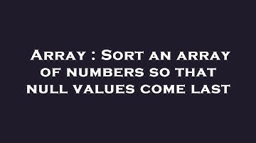 Array : Sort an array of numbers so that null values come last
