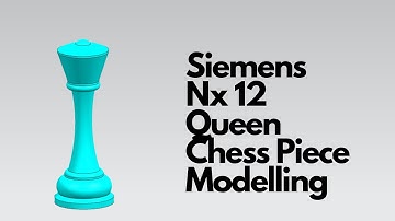 Siemens Nx 12 - Queen Chess Piece Modelling