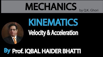 Ch# 7 Kinematics | Velocity and Acceleration | Mechanics by Q.K. Ghori (Lec 1)