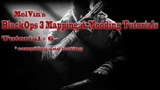 BlackOps 3 Mapping & Modding Tutorial #6 : Compiling and testing