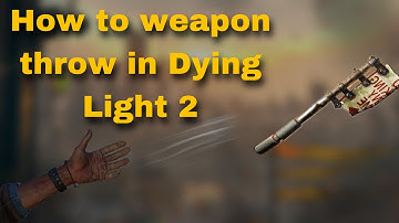 How to Weapon throw in Dying Light 2