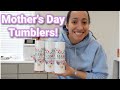 MAKING MOTHERS DAY TUMBLERS! Sublimating Tumblers, Mother's Day Gifts to sell on Etsy