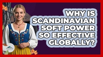 Why Is Scandinavian Soft Power So Effective Globally? - Unmapping Scandinavia