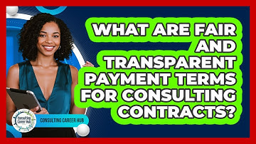 What Are Fair And Transparent Payment Terms For Consulting Contracts? - Consulting Career Hub